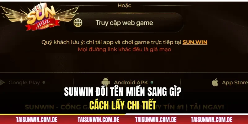 Sunwin đổi tên miền sang gì? Cách lấy chi tiết